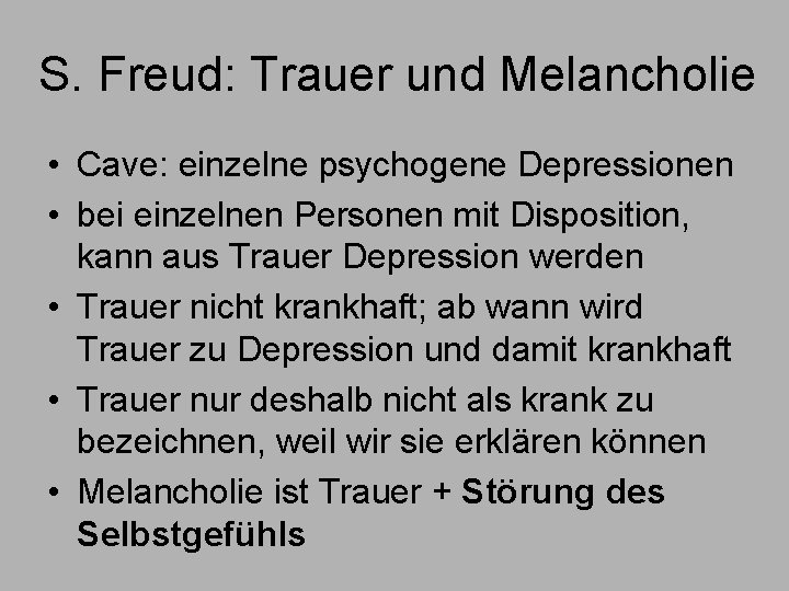 S. Freud: Trauer und Melancholie • Cave: einzelne psychogene Depressionen • bei einzelnen Personen