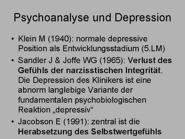 Psychoanalyse und Depression • Klein M (1940): normale depressive Position als Entwicklungsstadium (5. LM)