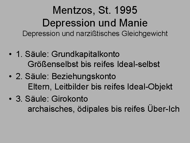 Mentzos, St. 1995 Depression und Manie Depression und narzißtisches Gleichgewicht • 1. Säule: Grundkapitalkonto