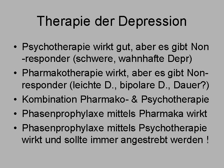 Therapie der Depression • Psychotherapie wirkt gut, aber es gibt Non -responder (schwere, wahnhafte