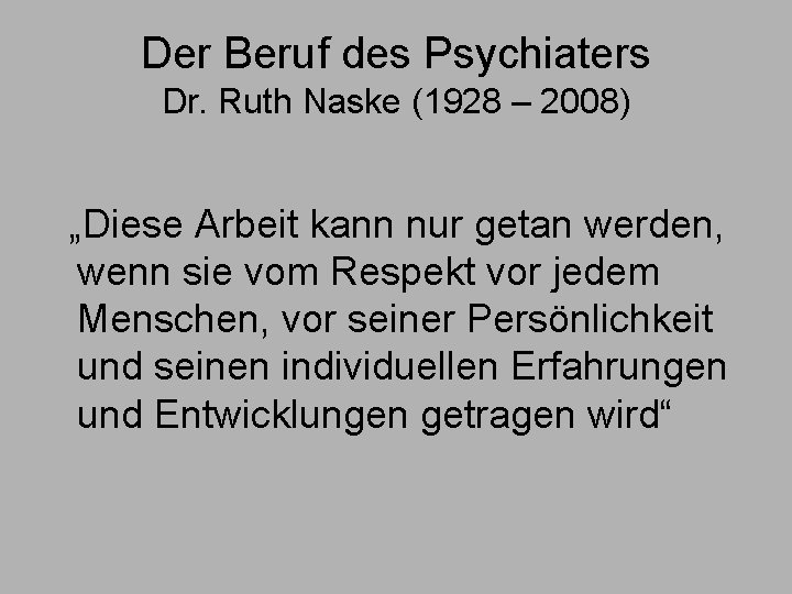 Der Beruf des Psychiaters Dr. Ruth Naske (1928 – 2008) „Diese Arbeit kann nur