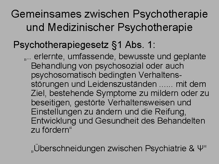 Gemeinsames zwischen Psychotherapie und Medizinischer Psychotherapiegesetz § 1 Abs. 1: „. . erlernte, umfassende,