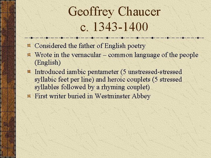 Geoffrey Chaucer c. 1343 -1400 Considered the father of English poetry Wrote in the