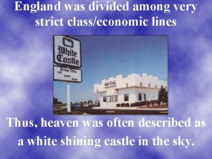 England was divided among very strict class/economic lines Thus, heaven was often described as