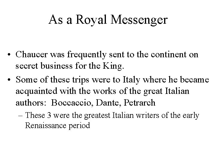 As a Royal Messenger • Chaucer was frequently sent to the continent on secret