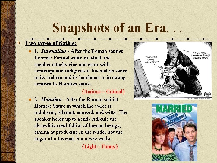 Snapshots of an Era. . . Two types of Satire: 1. Juvenalian - After