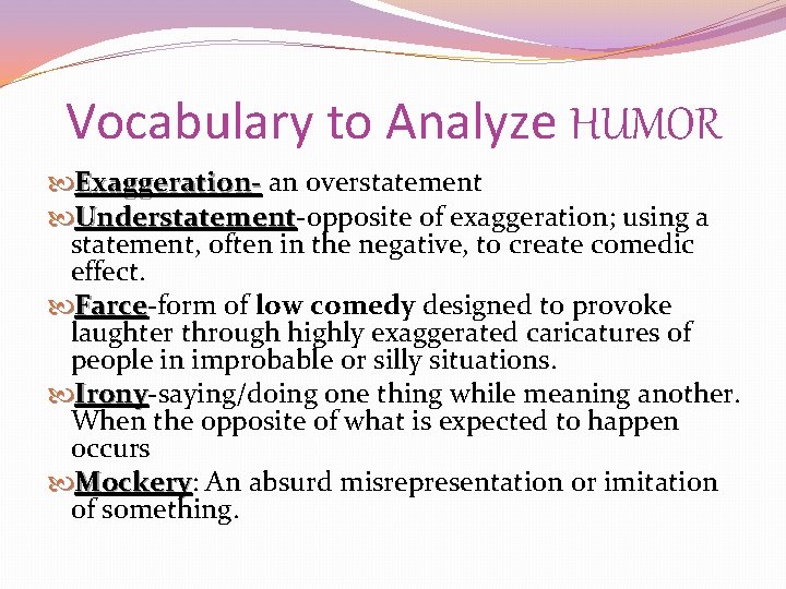 Vocabulary to Analyze HUMOR Exaggeration- an overstatement Exaggeration Understatement-opposite of exaggeration; using a Understatement,