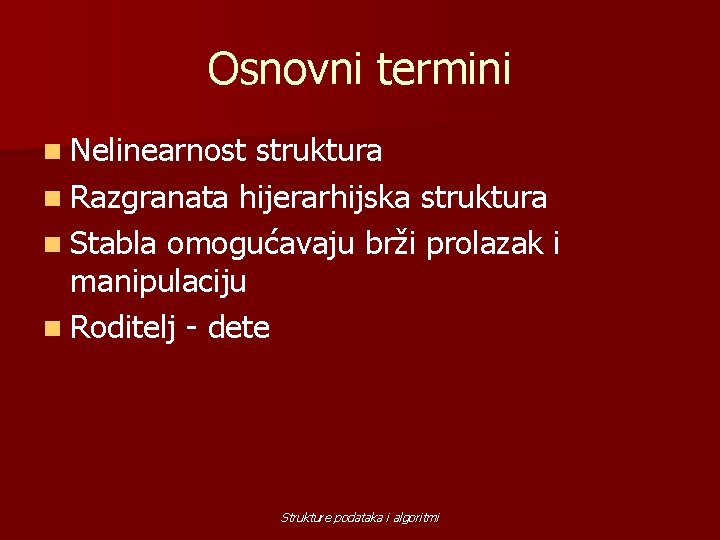 Osnovni termini n Nelinearnost struktura n Razgranata hijerarhijska struktura n Stabla omogućavaju brži prolazak