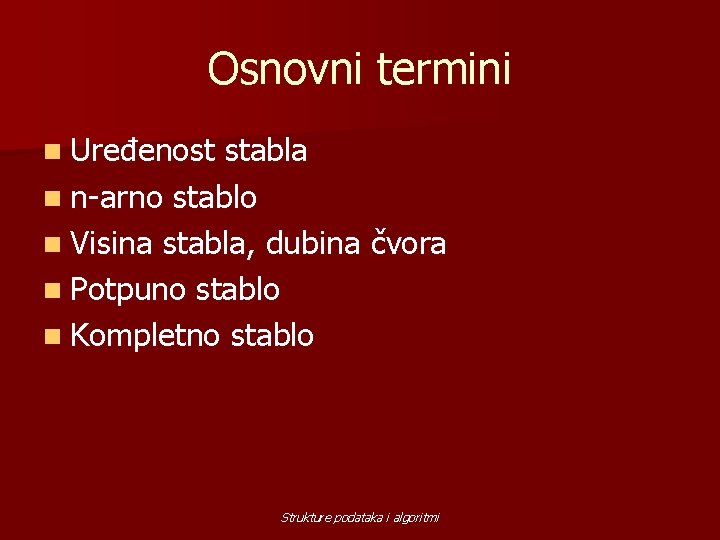 Osnovni termini n Uređenost stabla n n-arno stablo n Visina stabla, dubina čvora n