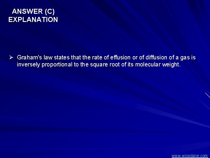 ANSWER (C) EXPLANATION Ø Graham's law states that the rate of effusion or of