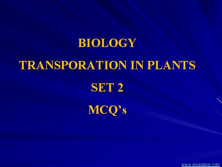 BIOLOGY TRANSPORATION IN PLANTS SET 2 MCQ’s www. wisedane. com 