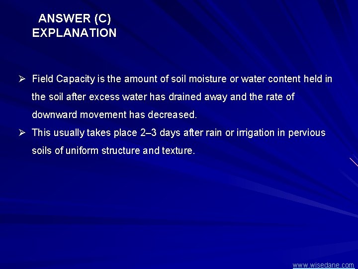 ANSWER (C) EXPLANATION Ø Field Capacity is the amount of soil moisture or water