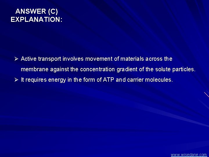 ANSWER (C) EXPLANATION: Ø Active transport involves movement of materials across the membrane against