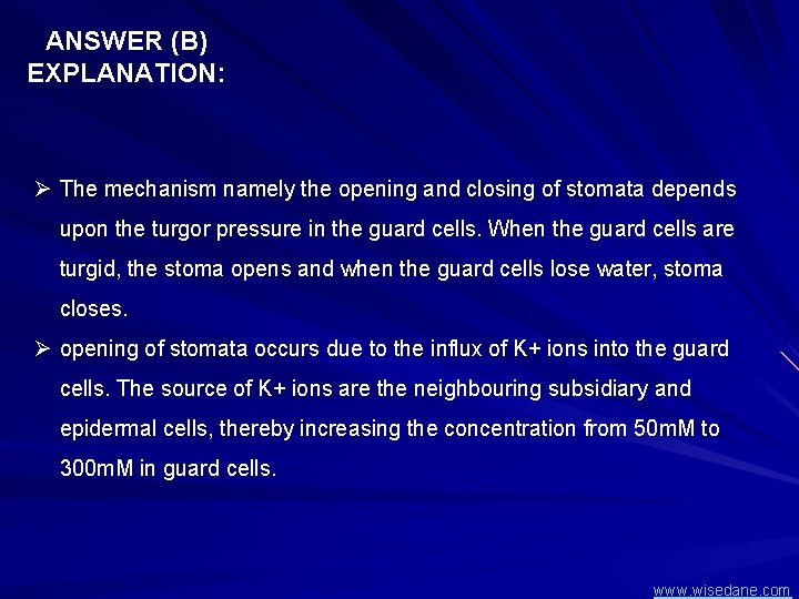 ANSWER (B) EXPLANATION: Ø The mechanism namely the opening and closing of stomata depends