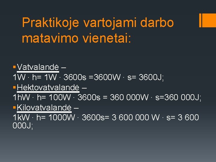 Praktikoje vartojami darbo matavimo vienetai: § Vatvalandė – 1 W ∙ h= 1 W
