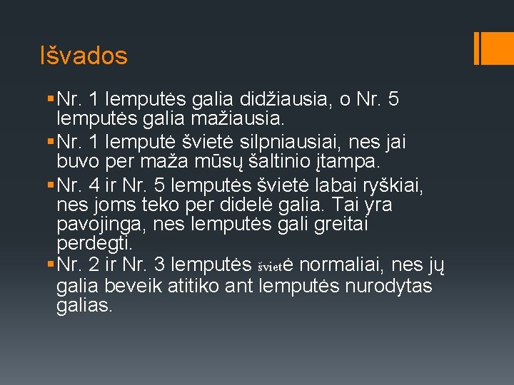 Išvados § Nr. 1 lemputės galia didžiausia, o Nr. 5 lemputės galia mažiausia. §