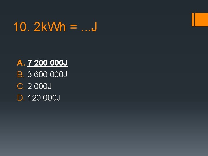 10. 2 k. Wh =. . . J A. 7 200 000 J B.