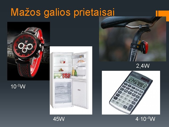 Mažos galios prietaisai 2, 4 W 10 -6 W 45 W 4∙ 10 -4