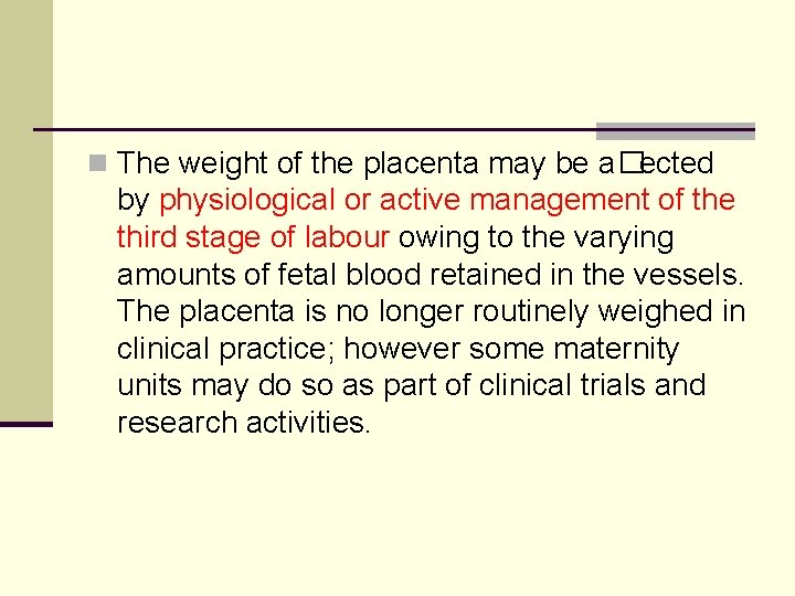 n The weight of the placenta may be a�ected by physiological or active management