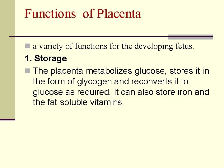 Functions of Placenta n a variety of functions for the developing fetus. 1. Storage
