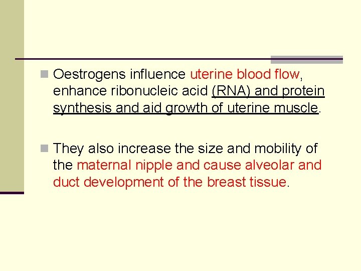 n Oestrogens inﬂuence uterine blood ﬂow, enhance ribonucleic acid (RNA) and protein synthesis and