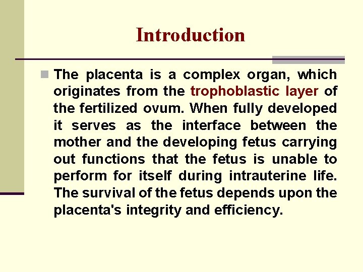 Introduction n The placenta is a complex organ, which originates from the trophoblastic layer