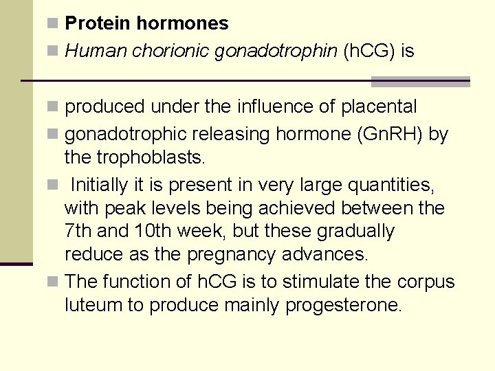 n Protein hormones n Human chorionic gonadotrophin (h. CG) is n produced under the