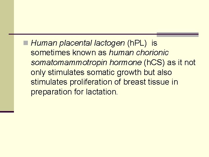 n Human placental lactogen (h. PL) is sometimes known as human chorionic somatomammotropin hormone