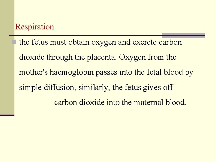 . Respiration n the fetus must obtain oxygen and excrete carbon dioxide through the