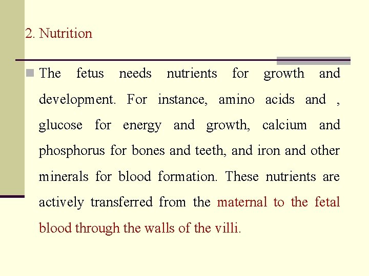 2. Nutrition n The fetus needs nutrients for growth and development. For instance, amino