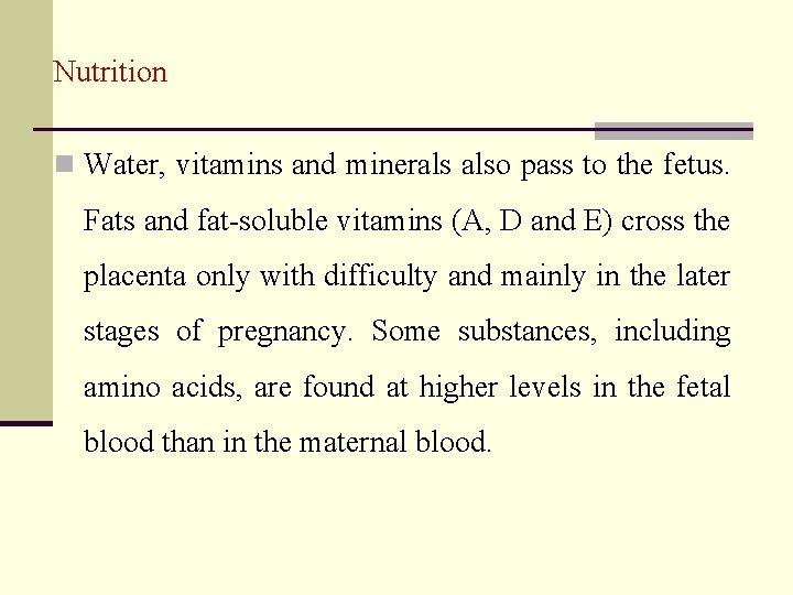 Nutrition n Water, vitamins and minerals also pass to the fetus. Fats and fat-soluble