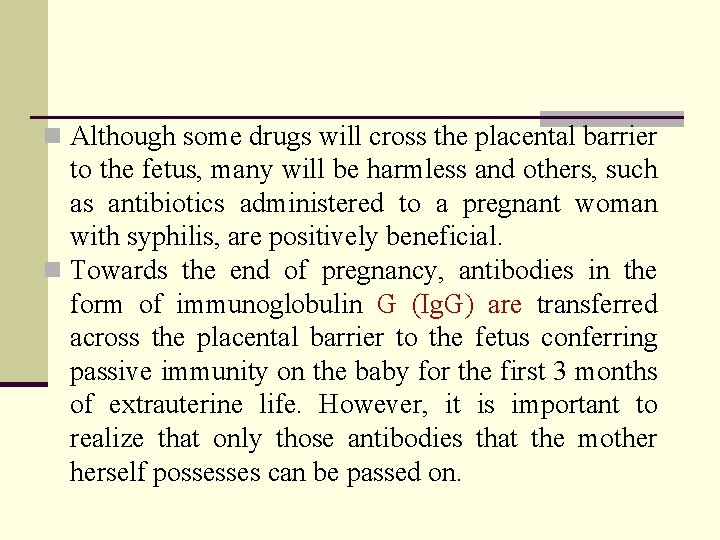 n Although some drugs will cross the placental barrier to the fetus, many will