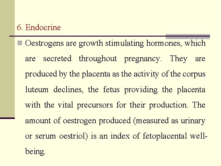 6. Endocrine n Oestrogens are growth stimulating hormones, which are secreted throughout pregnancy. They