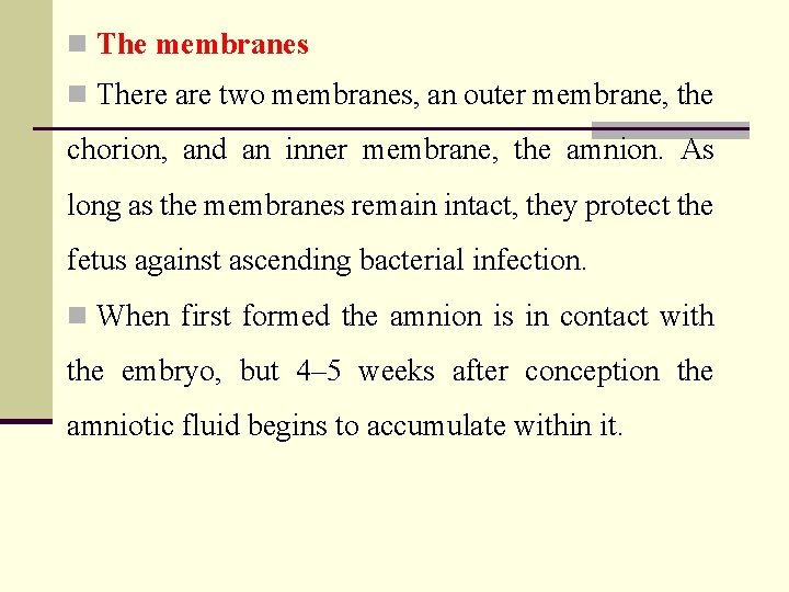 n The membranes n There are two membranes, an outer membrane, the chorion, and