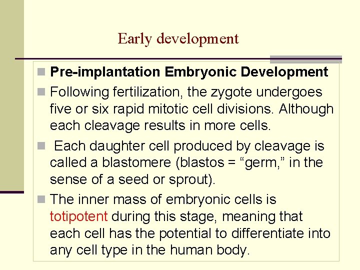 Early development n Pre-implantation Embryonic Development n Following fertilization, the zygote undergoes five or