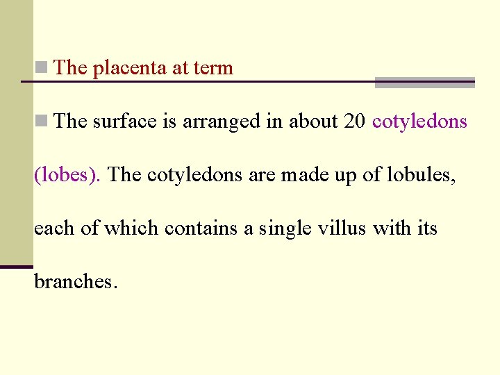 n The placenta at term n The surface is arranged in about 20 cotyledons
