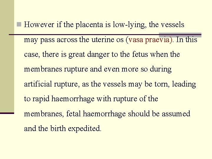 n However if the placenta is low-lying, the vessels may pass across the uterine