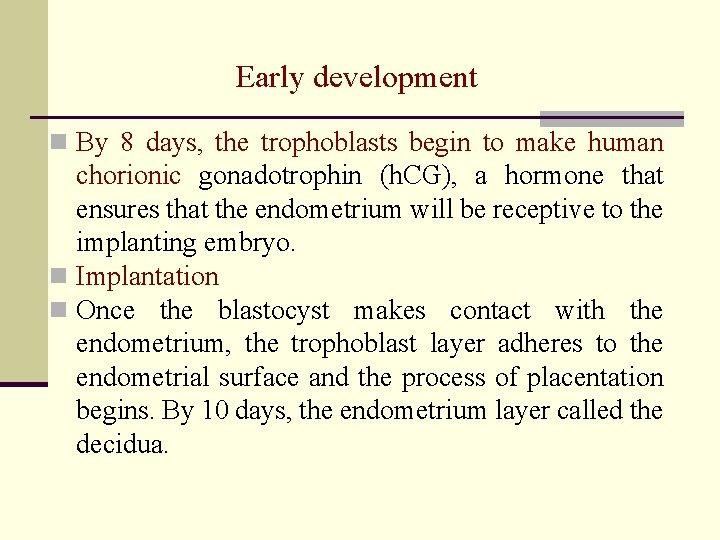 Early development n By 8 days, the trophoblasts begin to make human chorionic gonadotrophin