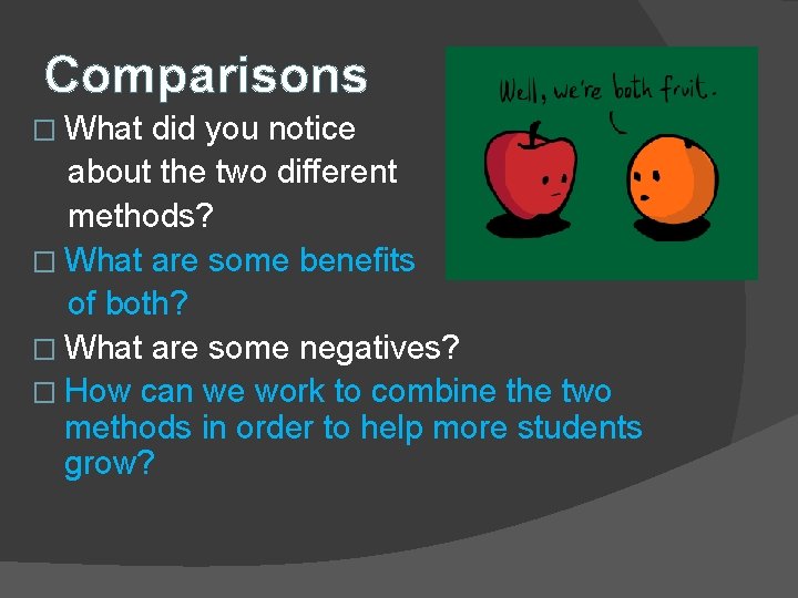 Comparisons � What did you notice about the two different methods? � What are
