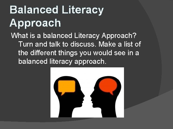 Balanced Literacy Approach What is a balanced Literacy Approach? Turn and talk to discuss.