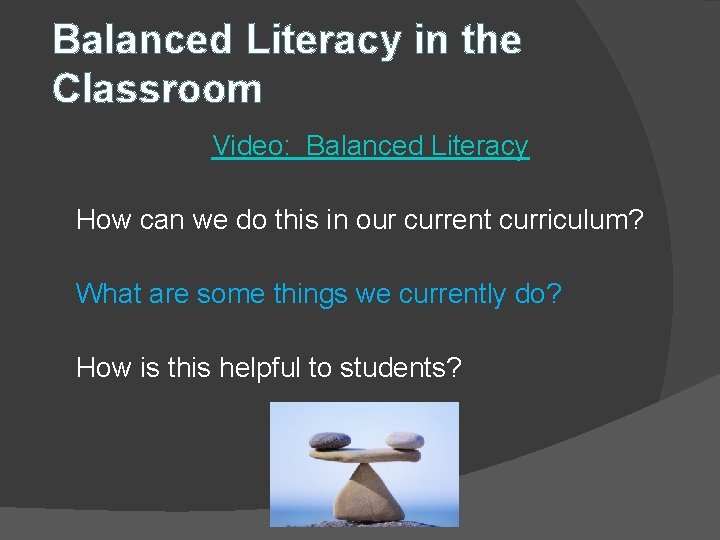 Balanced Literacy in the Classroom Video: Balanced Literacy How can we do this in