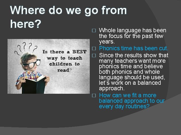 Where do we go from here? � Whole language has been the focus for