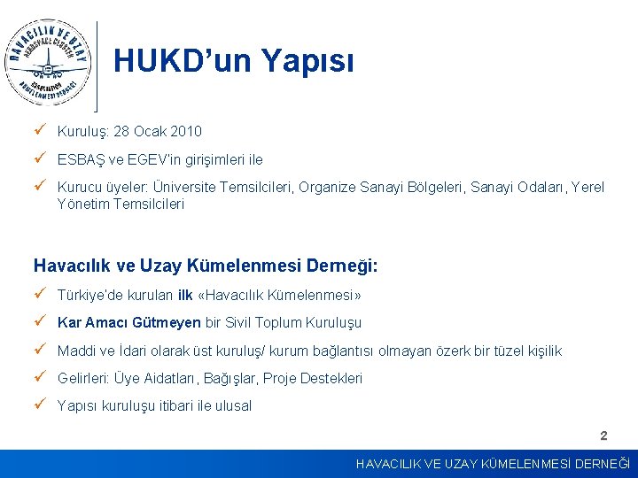 HUKD’un Yapısı ü Kuruluş: 28 Ocak 2010 ü ESBAŞ ve EGEV’in girişimleri ile ü