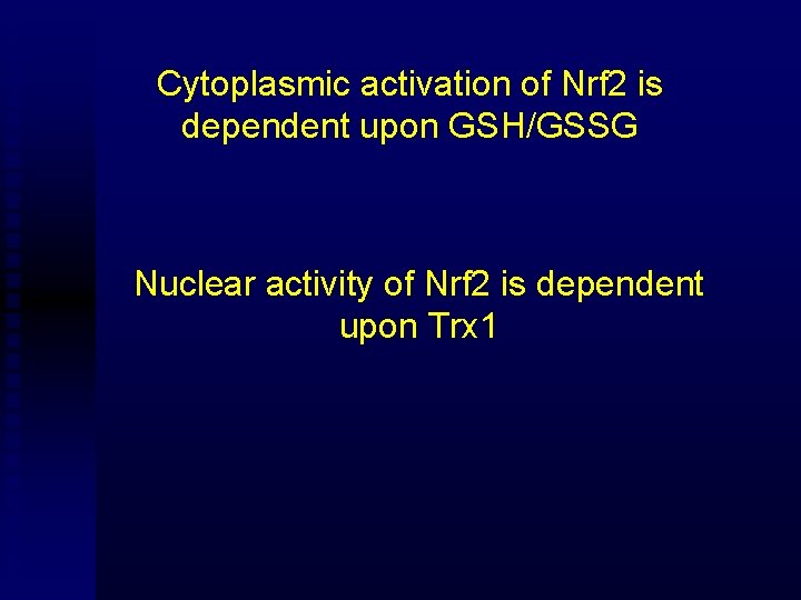 Cytoplasmic activation of Nrf 2 is dependent upon GSH/GSSG Nuclear activity of Nrf 2