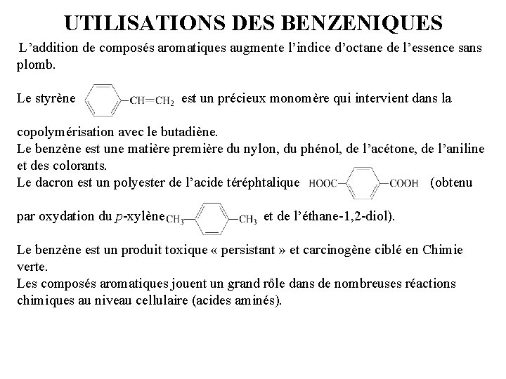 UTILISATIONS DES BENZENIQUES L’addition de composés aromatiques augmente l’indice d’octane de l’essence sans plomb.