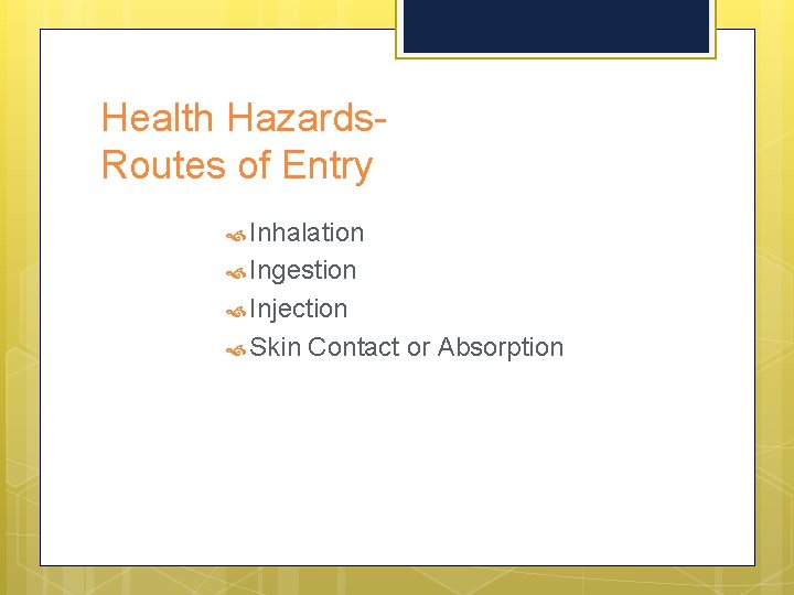 Health Hazards. Routes of Entry Inhalation Ingestion Injection Skin Contact or Absorption 