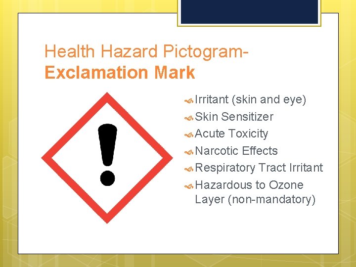 Health Hazard Pictogram. Exclamation Mark Irritant (skin and eye) Skin Sensitizer Acute Toxicity Narcotic