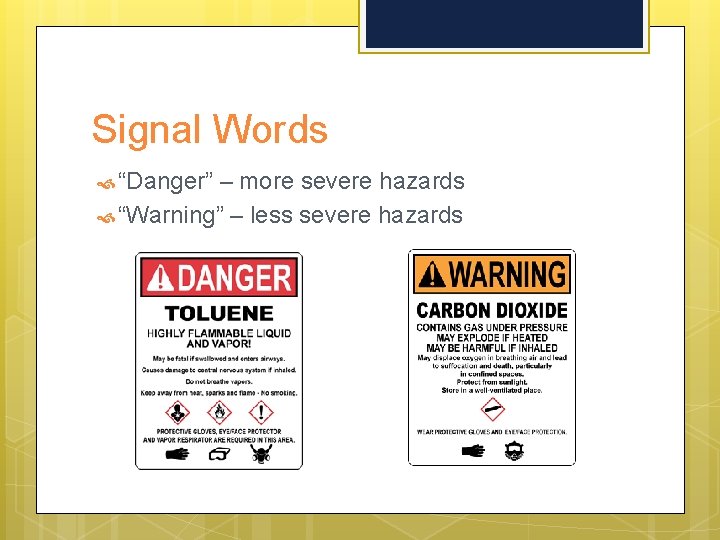 Signal Words “Danger” – more severe hazards “Warning” – less severe hazards 