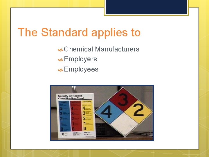 The Standard applies to Chemical Manufacturers Employees 