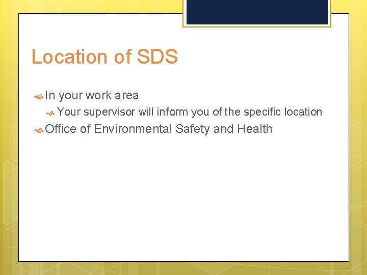 Location of SDS In your work area Your Office supervisor will inform you of